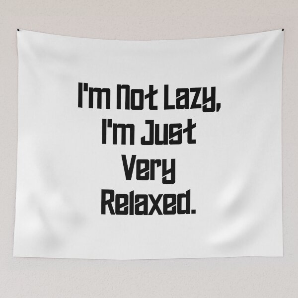 Item preview, I'm Not Lazy, I'm Just Very Relaxed designed and sold by MuzamilAhmed.