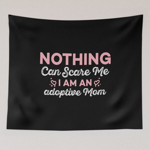 Item preview, Nothing Can Scare Me, I Am An Adoptive Mom - Funny Kids Adoption Sayings For Mothers designed and sold by Scratches Tees.