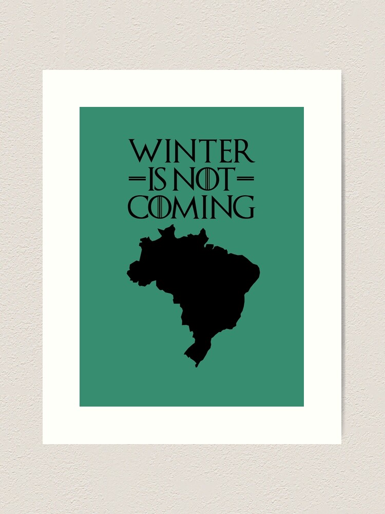 Winter is not Coming - Brazil | Art Print