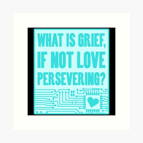 Item preview, what is grief if not love persevering designed and sold by GoranDesign.
