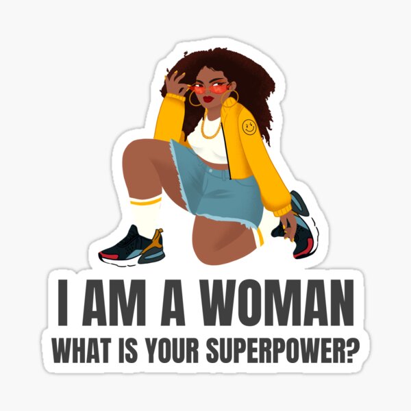 I am a Woman, What's your Superpower