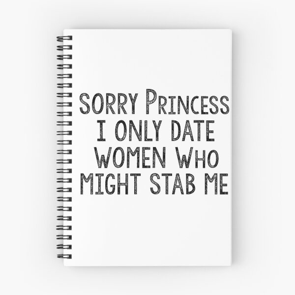 Item preview, Sorry Princess I Only Date Women Who Might Stab Me designed and sold by Heddar Badreddine.