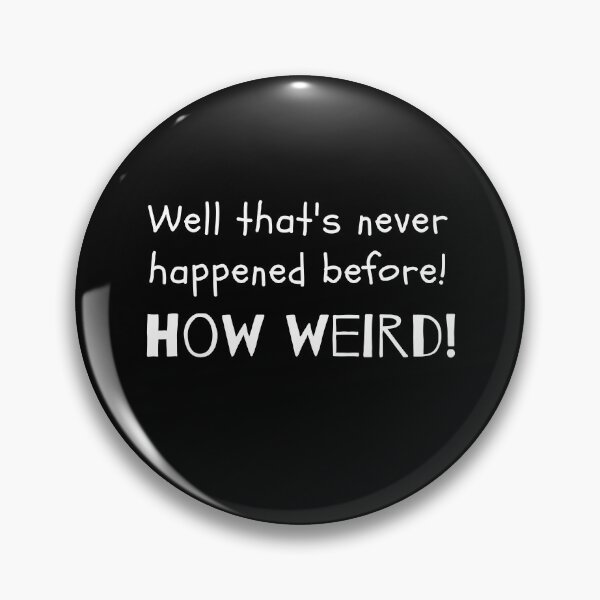 Item preview, Well that's never happened before - HOW WEIRD! Funny weird design designed and sold by SimplePlain.