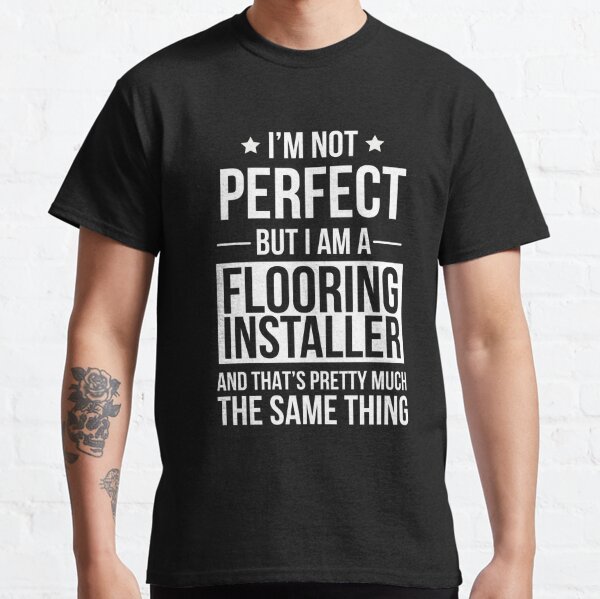 Flooring Installer Perfect gift Classic T-Shirt