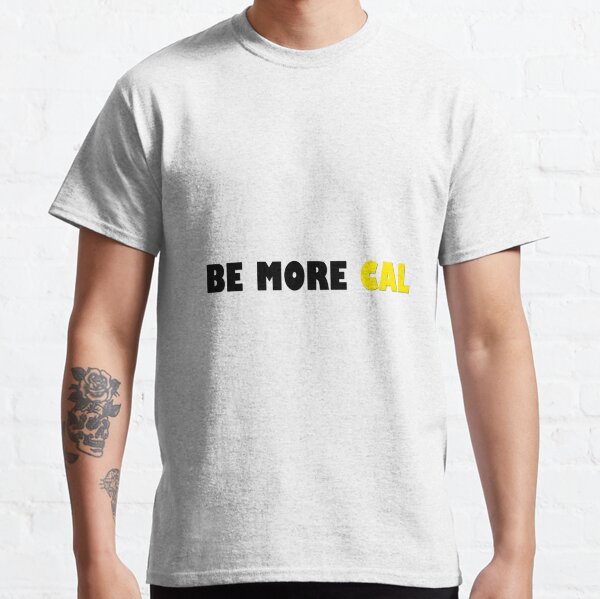 Be More Cal Classic T-Shirt