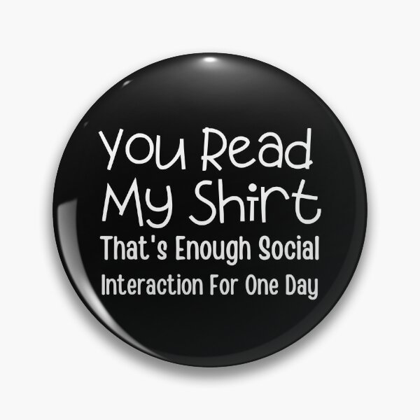Item preview, You read my t-shirt. That's enough social interaction for one day,funny saying designed and sold by PIXEcompany.