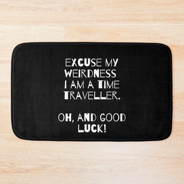 Item preview, Excuse my weirdness, I'm a time traveller, Oh and good luck! Funny weird design designed and sold by SimplePlain.