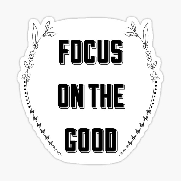Focus on the good Sticker