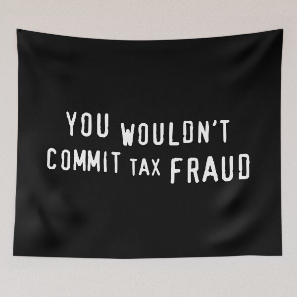 Item preview, You Wouldn't Commit Tax Fraud designed and sold by VonHafe.