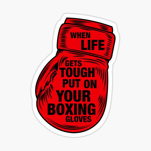 Boxing When Life Gets Tough Put on Your Boxing Gloves Sticker