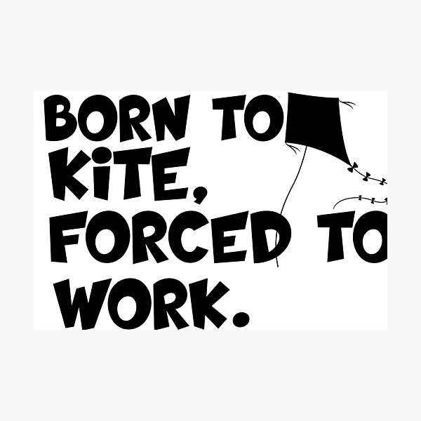 Item preview, born to kite forced to work designed and sold by 0umStore.