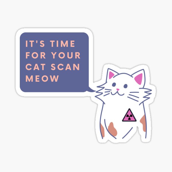 Its time for your CAT scan meow Sticker