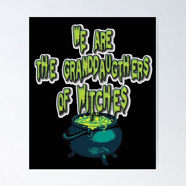 Item preview, We Are The Granddaughters Of Witches Joy13oy De$igns designed and sold by Joy8oy.