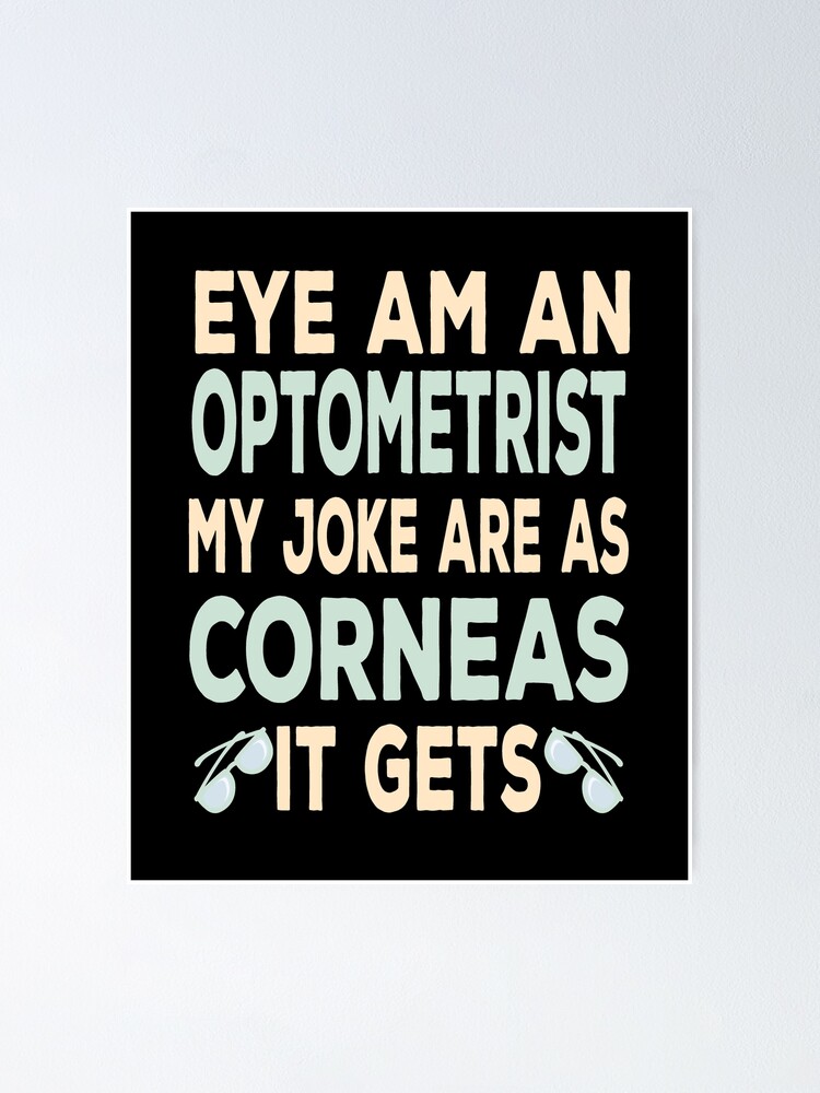 Eye Am An Optometrist Humor Pun Optometry Doctor T Poster By