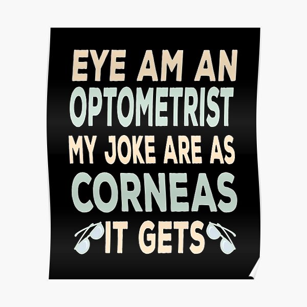 "Eye Am An Optometrist Humor Pun Optometry Doctor Gift" Poster by