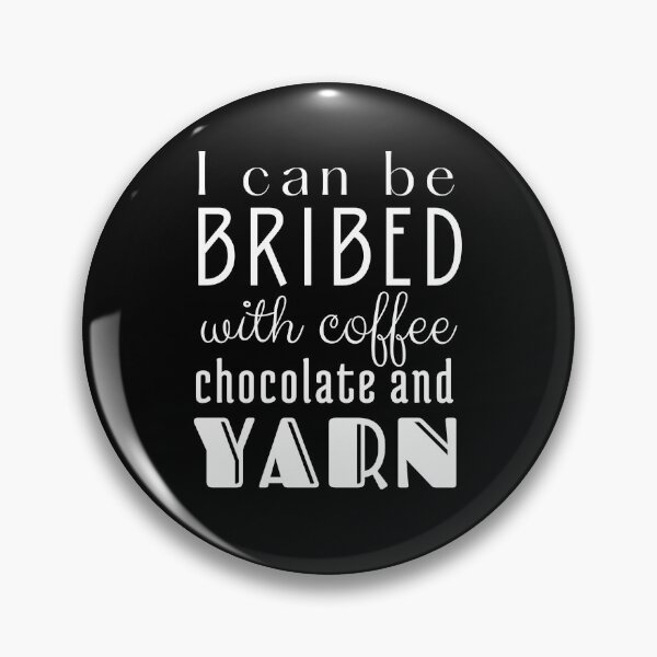 Item preview, I Can be Bribed with Coffee Chocolate and Yarn White Text designed and sold by DWDiva.