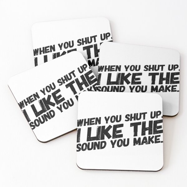 Item preview, "When You Shut Up I Like The Sound You Make" Type 2 designed and sold by GovernOne01.