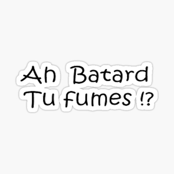 ah batard tu fumes lacrim Sticker