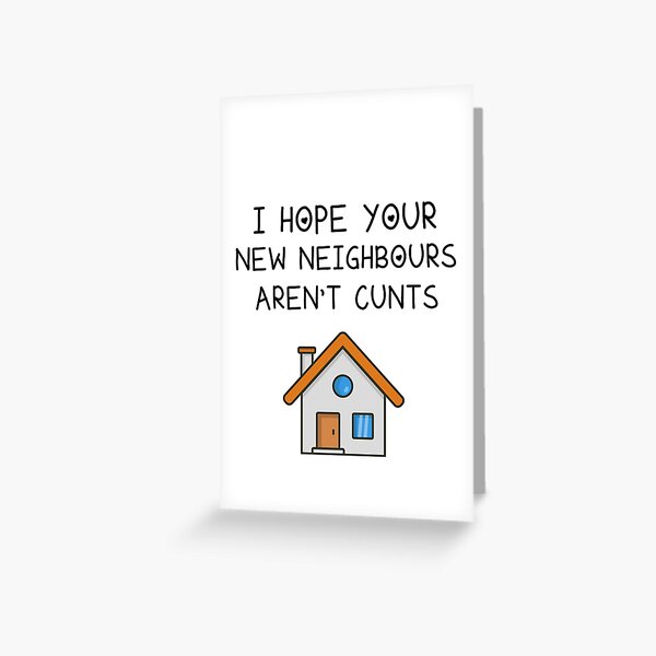 I Hope Your New Neighbours Aren't Cunts, New Home Funny, Mortgage Funny, Moving House Greeting Card