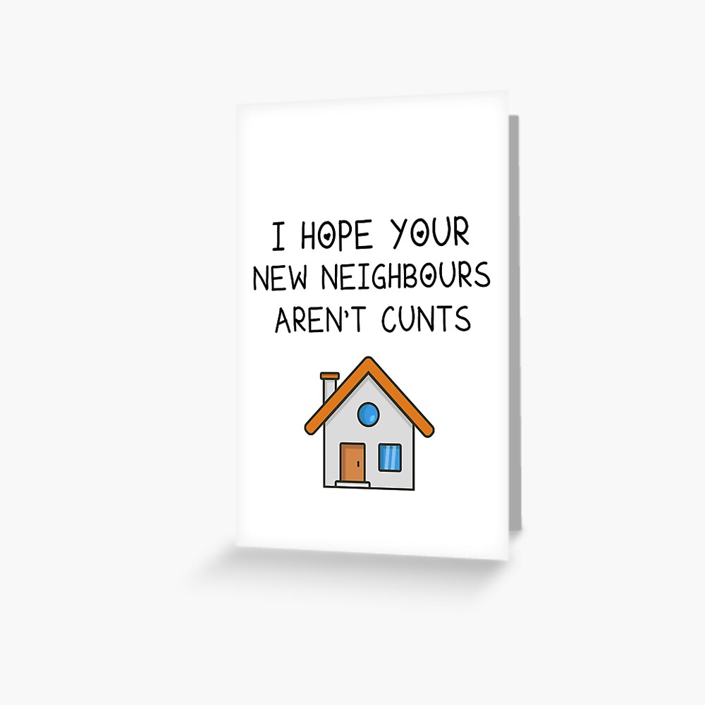 I Hope Your New Neighbours Aren't Cunts, New Home Funny, Mortgage Funny, Moving House Greeting Card