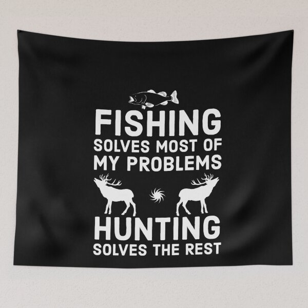 Item preview, Fishing Solves Most of My Problems Hunting Solves The Rest designed and sold by AwesomeWorld1.