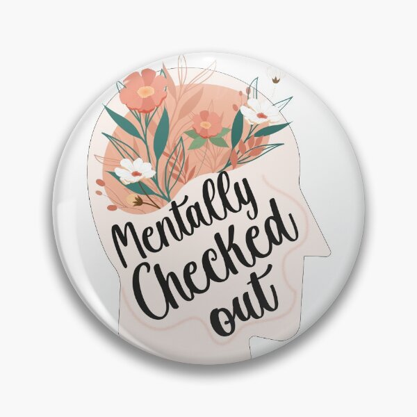 Item preview, mentally checked out,mental health verified, flowery brain mindset designed and sold by Enamy-DaD.