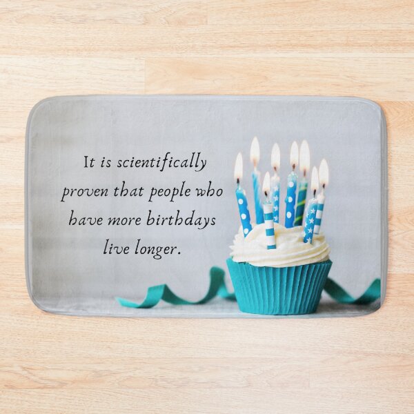 Item preview,  It is scientifically proven that people who have more birthdays live longer. designed and sold by LADYGOODMOOD.