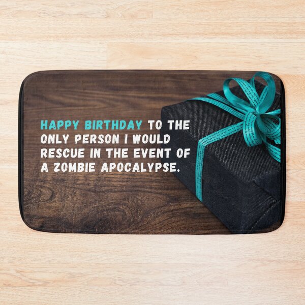 Item preview, Happy birthday to the only person I would rescue in the event of a zombie apocalypse. designed and sold by LADYGOODMOOD.