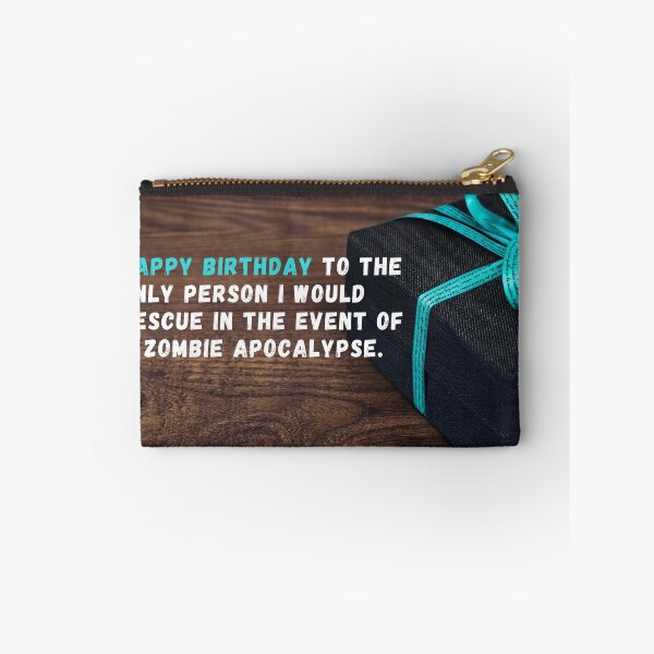 Item preview, Happy birthday to the only person I would rescue in the event of a zombie apocalypse. designed and sold by LADYGOODMOOD.