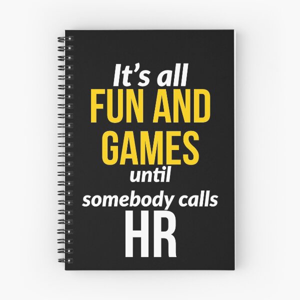 Item preview, Its All Fun And Games until Somebody Calls HR designed and sold by AwesomeWorld1.