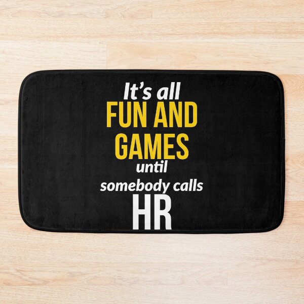 Item preview, Its All Fun And Games until Somebody Calls HR designed and sold by AwesomeWorld1.