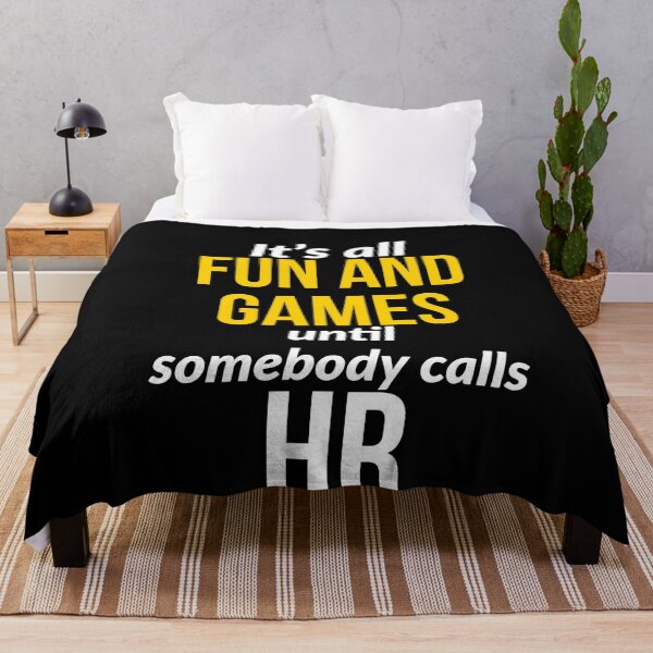 Item preview, Its All Fun And Games until Somebody Calls HR designed and sold by AwesomeWorld1.