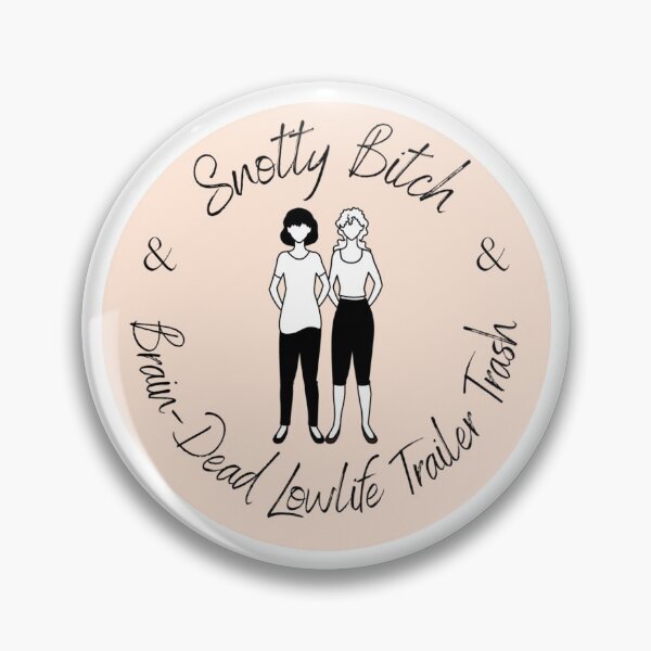 Item preview, Snotty Bitch and Brain Dead Lowlife Trailer Trash designed and sold by fox-danapetrie.