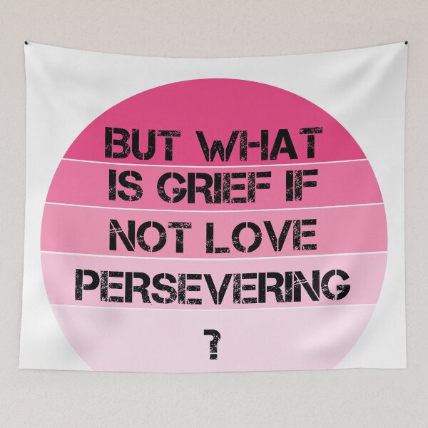 Item preview, But what is grief if not love persevering designed and sold by odrito.