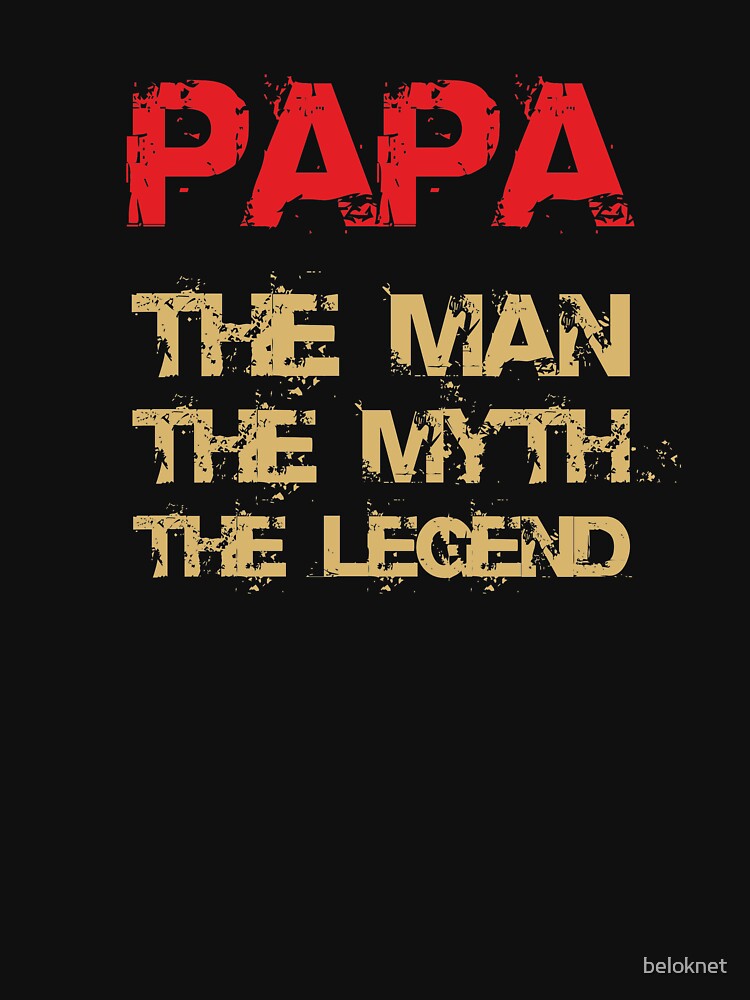 Papa - The Man, The Myth, The Legend by beloknet