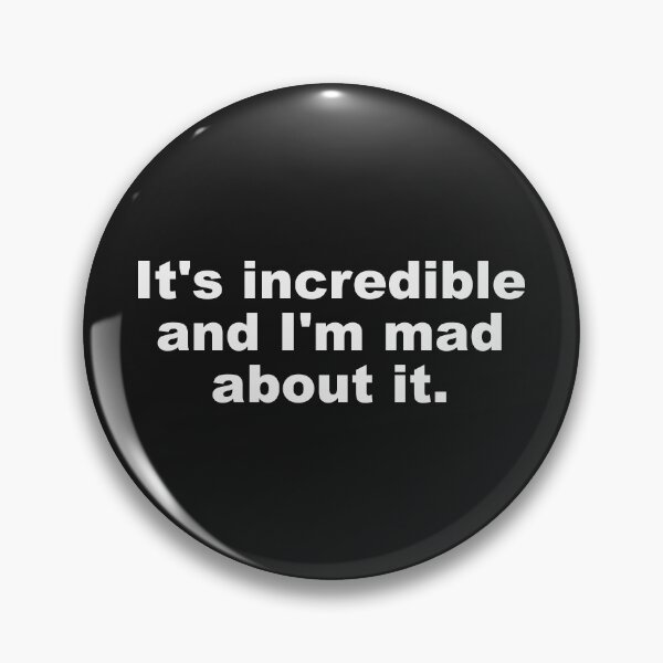 Item preview, It's incredible and I'm mad about it. designed and sold by SweetLog.