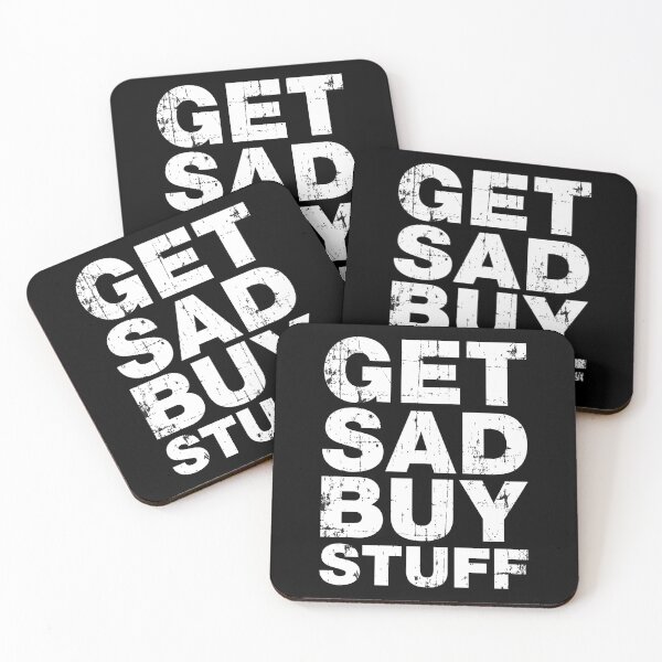 Item preview, Get Sad Buy Stuff Funny Depression Quotes designed and sold by Scratches Tees.