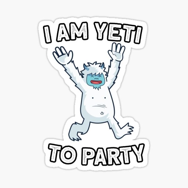 I Am Yeti To Party Sticker
