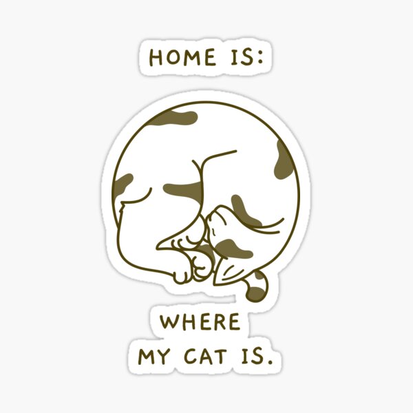 HOME IS WHERE THE CAT IS Sticker