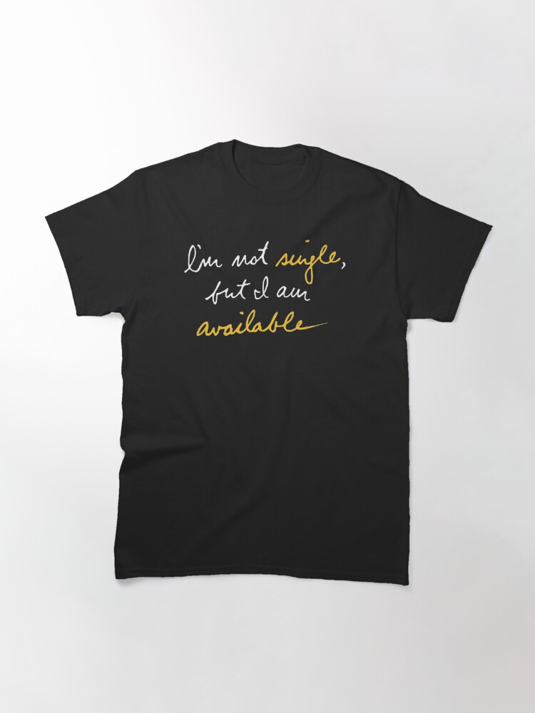 Alternate view of Not Single, But Available Classic T-Shirt
