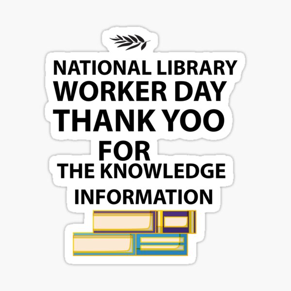 "National library worker day thank yoo for the knowledge information