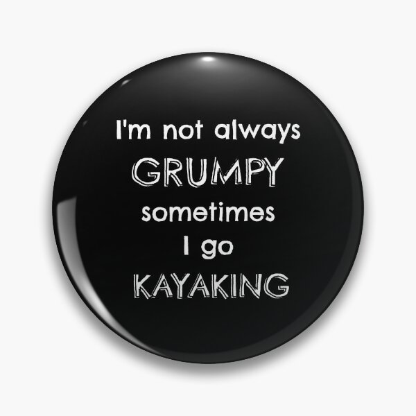Item preview, I'm not always grumpy sometimes I go kayaking designed and sold by TheGreenGoat.