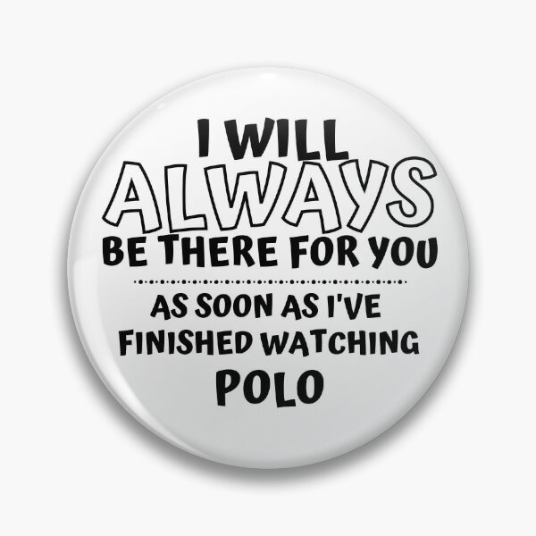 Item preview, I will always be there for you. As soon as I've finished watching play polo designed and sold by TheGreenGoat.
