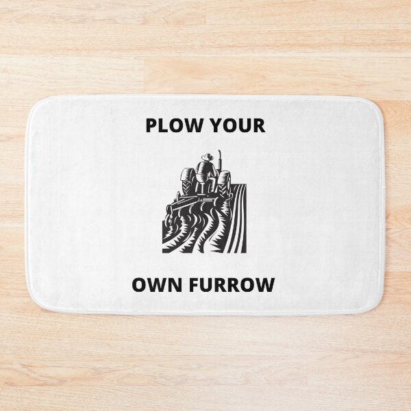 Item preview, PLOW YOUR OWN FURROW designed and sold by BOSSERY.