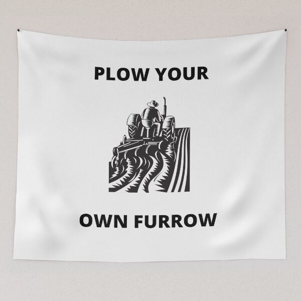 Item preview, PLOW YOUR OWN FURROW designed and sold by BOSSERY.