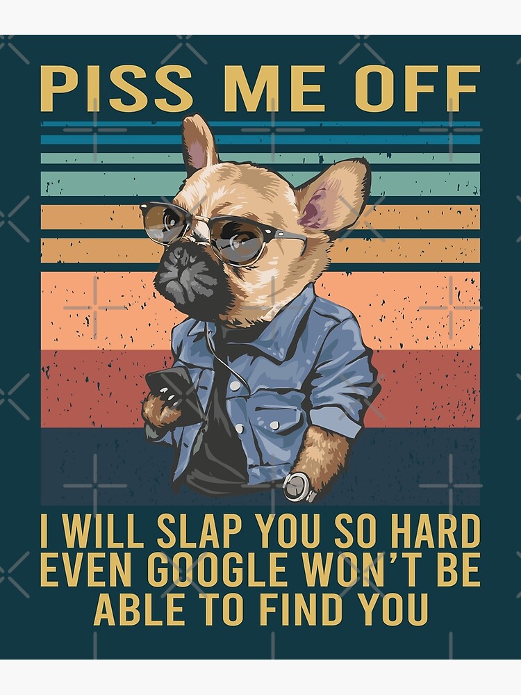 Discover Piss Me Off I Will Slap You So Hard - Pug Dog Lover Premium Matte Vertical Poster