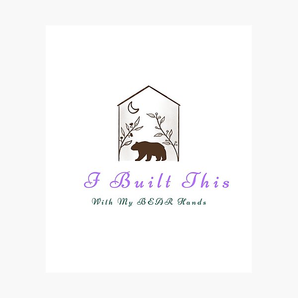 I Built This With My Bear Hands Photographic Print By Arctic Teeshop Redbubble