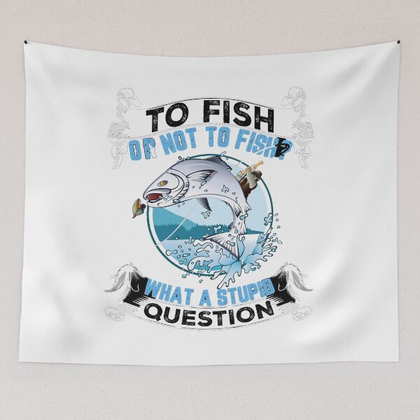 Item preview, To fish or not to fish what a stupid question designed and sold by chobend.