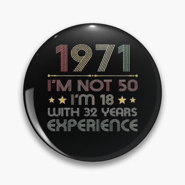 Item preview, I'm not 50, i'm 18 with 32 years experience vintage 1971 designed and sold by mharlan0ue.