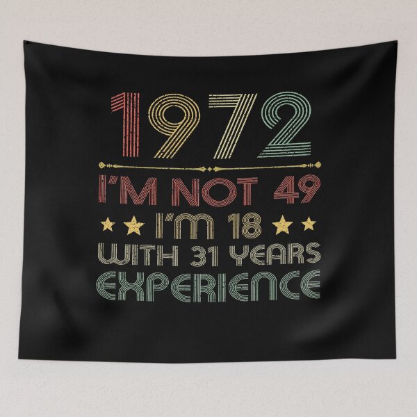 Item preview, I'm not 49, i'm 18 with 31 years experience vintage 1972 designed and sold by mharlan0ue.